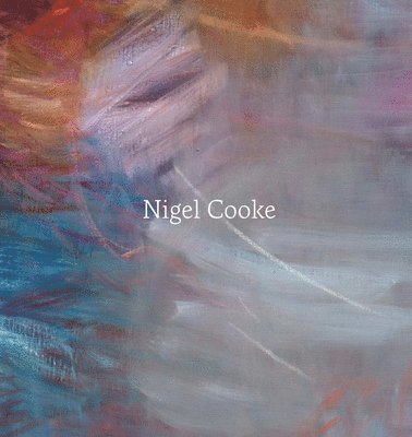 Nigel Cooke - Nigel Cooke: Paintings, Inbunden