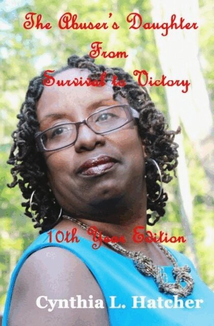 Cynthia L. Hatcher - Abuser's Daughter from Survival to Victory 10th Year Edition, E-bok