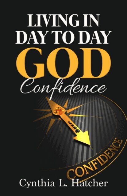 Cynthia L. Hatcher - Living in Day to Day God Confidence, E-bok