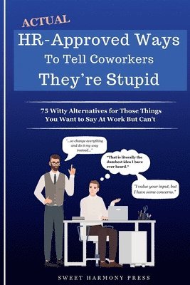 Sweet Harmony Press - Actual HR-Approved Ways to Tell Coworkers They're Stupid, Häftad