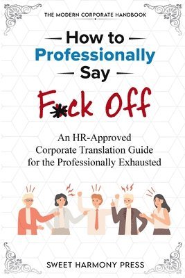 Sweet Harmony Press - How To Professionally Say F*ck Off, Häftad