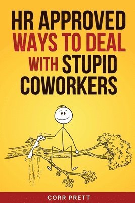 Corr Prett, Sweet Harmony Press - HR Approved Ways to Deal With Stupid Coworkers, Häftad