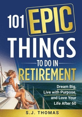 Sj Thomas, Sweet Harmony Press - 101 Epic Things To Do in Retirement, Häftad