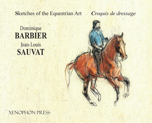 Dominique Barbier, Jean-Louis Sauvat - Sketches of the Equestrian Art - Croquis de Dressage, Inbunden. Tillgänglighet: Lägg i varukorg