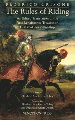 Federigo Grisone, Bettey Finney Tobey, Federica Brunori Deigan - Federico Grisone's "The Rules of Riding" Gli ordini di cavalcare, Inbunden. Tillgänglighet: Lägg i varukorg