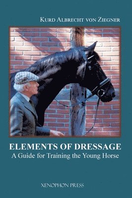 Kurd Albrecht Von Ziegner - Elements of Dressage, Inbunden