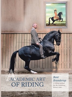 Bent Branderup - Academic Art of Riding, Inbunden
