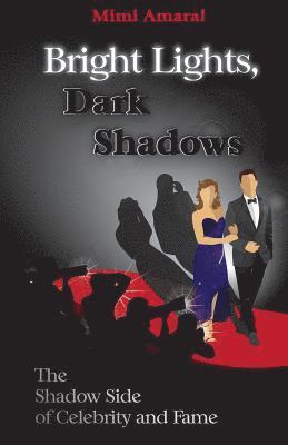 Mimi Amaral - Bright Lights, Dark Shadows: The Shadow Side of Celebrity and Fame, Häftad