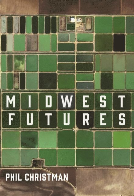 Phil Christman - Midwest Futures, E-bok