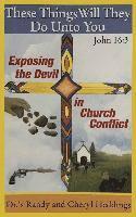 Cheryl Heddings, Randy Heddings - These Things Will They Do Unto You: Exposing the Devil in Church Conflict, Häftad