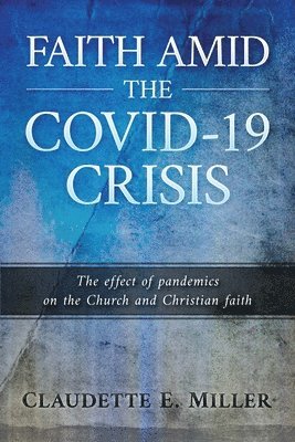 Claudette E Miller - Faith amid the COVID-19 Crisis, Häftad