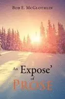 Bob E. McGlothlin - An Expose of Prose, Häftad. Tillgänglighet: Lägg i varukorg