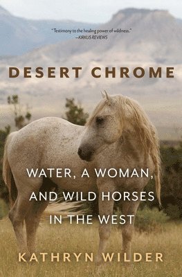 Kathryn Wilder - Desert Chrome: Water, a Woman, and Wild Horses in the West, Häftad. Tillgänglighet: Lägg i varukorg