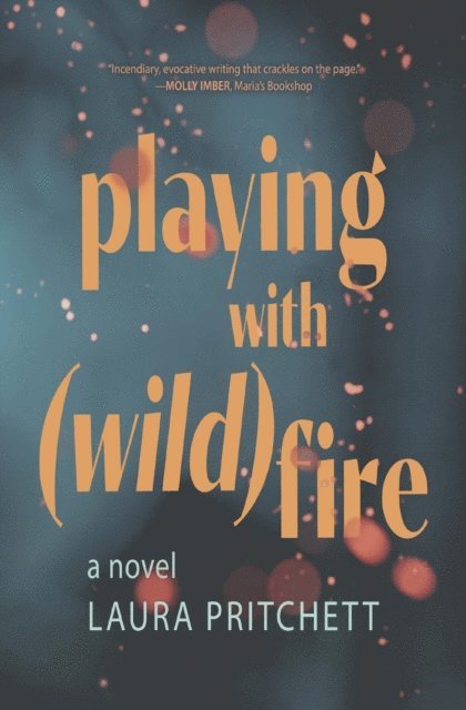 Laura Pritchett - Playing with Wildfire, E-bok