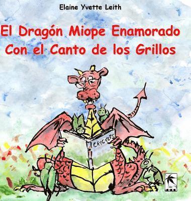 Elaine Leith - El Dragón Miope Enamorado Con el Canto de los Grillos, Inbunden