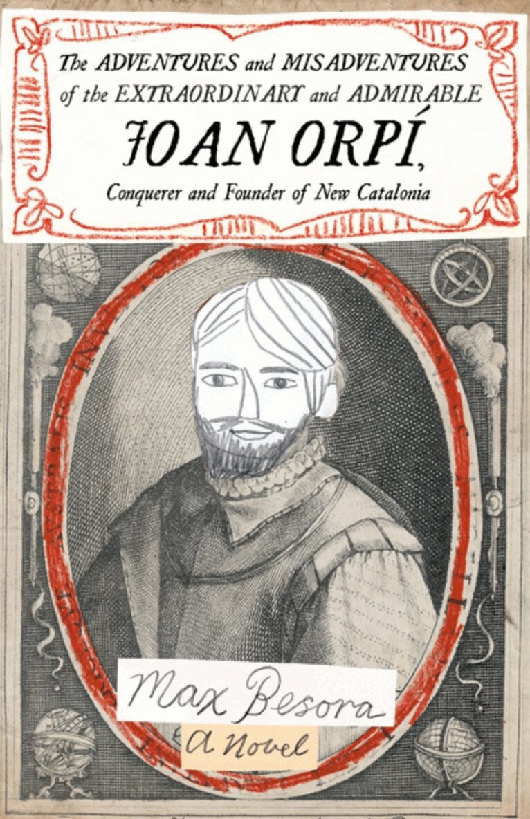 Max Besora - Adventures and Misadventures of the Extraordinary and Admira ble Joan Orpi, Conquistador and Founder of New Catalonia,The, Häftad