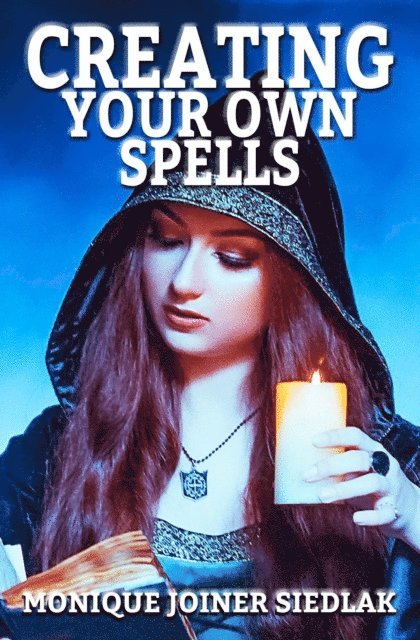 Monique Joiner Siedlak - Creating Your Own Spells, E-bok