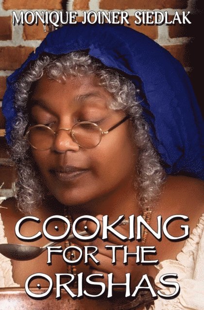 Monique Joiner Siedlak - Cooking for the Orishas, E-bok