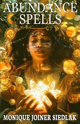 Monique Joiner Siedlak - Abundance Spells, Häftad