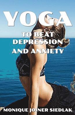 Monique Joiner Siedlak - Yoga to Beat Depression and Anxiety, Häftad