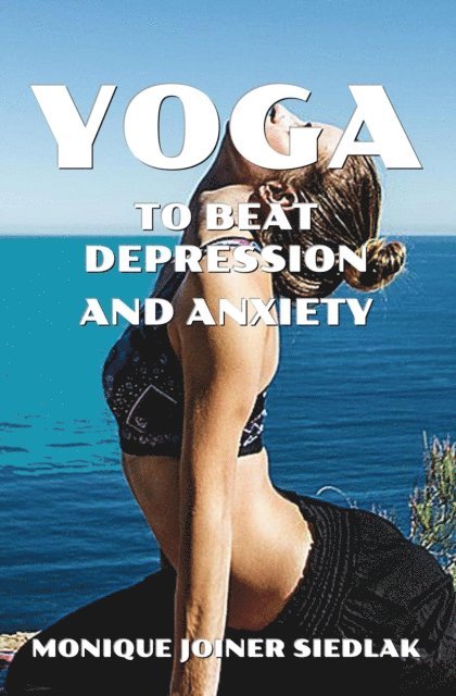 Monique Joiner Siedlak - Yoga to Beat Depression and Anxiety, E-bok