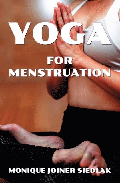Monique Joiner Siedlak - Yoga for Menstruation, E-bok