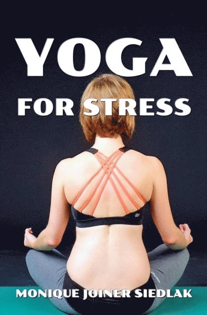Monique Joiner Siedlak - Yoga For Stress, E-bok