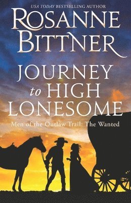 Rosanne Bittner - Journey to the High Lonesome: Men of the Outlaw Trail: The Wanted, Häftad