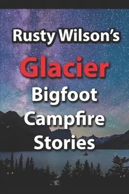 Rusty Wilson - Rusty Wilson's Glacier Bigfoot Campfire Stories, Häftad. Tillgänglighet: Lägg i varukorg