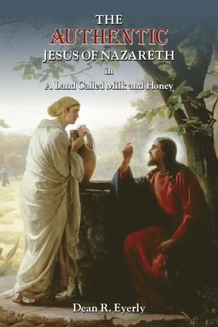Dean  R. Eyerly - Authentic Jesus of Nazareth in A Land Called Milk and Honey, E-bok. Tillgänglighet: Lägg i varukorg