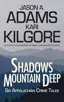 Kari Kilgore, Jason a Adams - Shadows Mountain Deep, Häftad