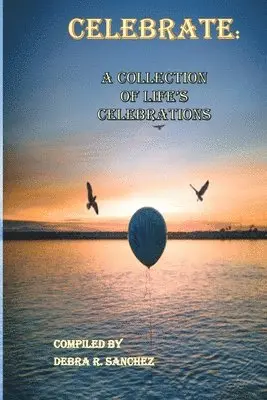 Debra R. Sanchez Editor - Celebrate: : A Collection of Life's Celebrations, Häftad. Tillgänglighet: Lägg i varukorg