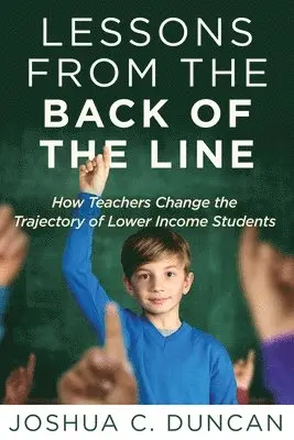 Joshua C. Duncan - Lessons from the Back of the Line: How Teachers Change the Trajectory of Lower Income Students, Häftad. Tillgänglighet: Lägg i varukorg
