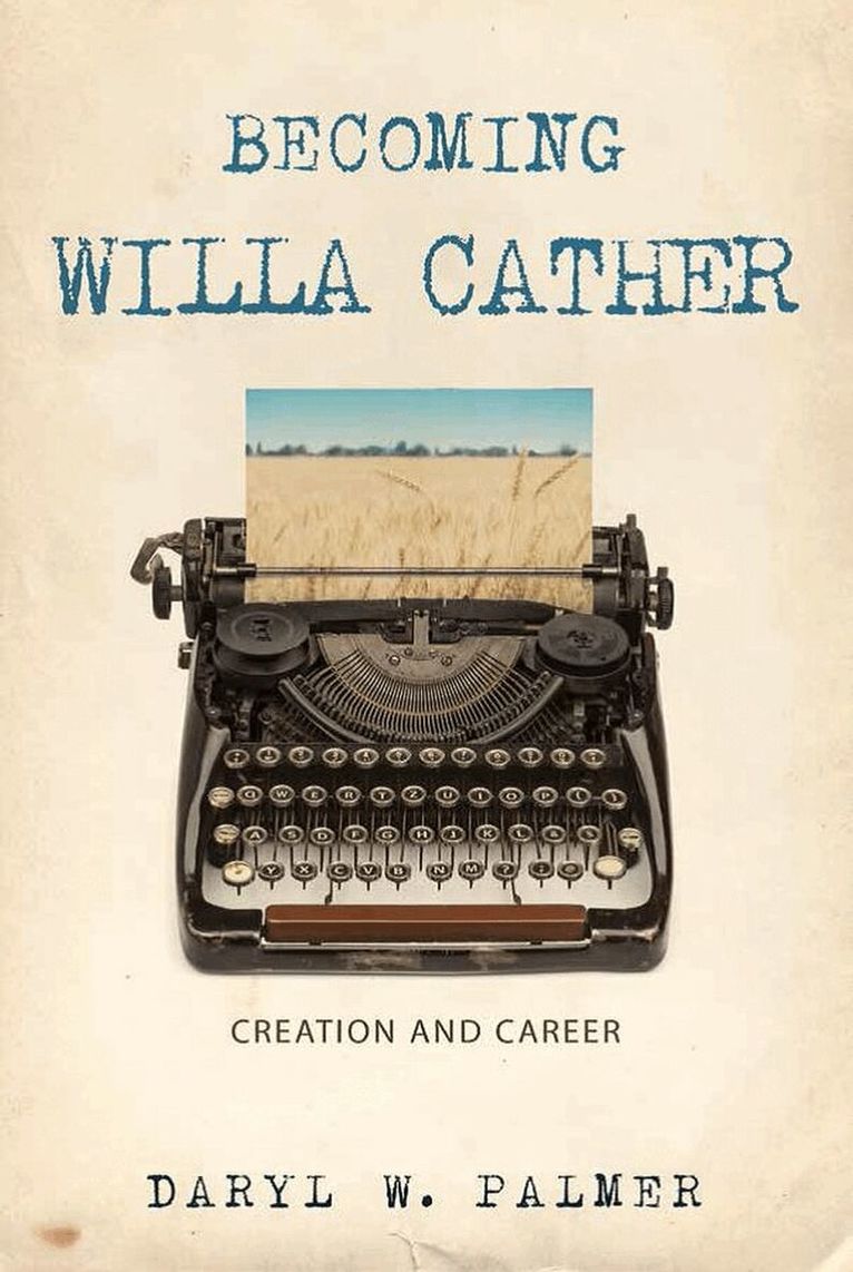 Daryl W. Palmer - Becoming Willa Cather, Inbunden
