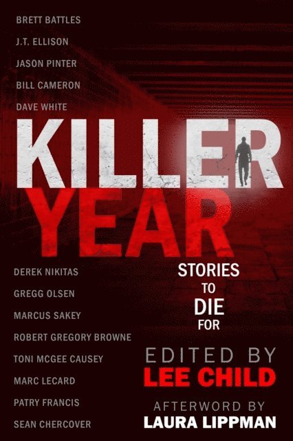 Brett Battles, Ken Bruen, Duane Swierczynski, Allison Brennan, Gregg Olsen, Laura Lippman, M.J. Rose, Jason Pinter, J.T. Ellison, Lee Child - Killer Year: Stories to Die For, E-bok