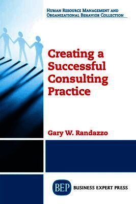 Gary W. Randazzo - Creating a Successful Consulting Practice, Häftad. Tillgänglighet: Lägg i varukorg