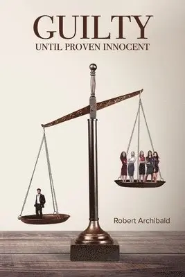 Robert Archibald - Guilty Until Proven Innocent, Häftad. Tillgänglighet: Lägg i varukorg