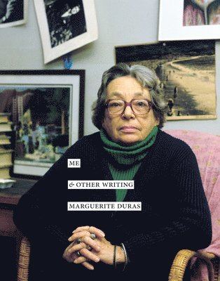 Marguerite Duras - Me & Other Writing, Häftad