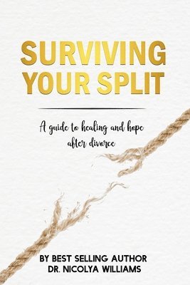 Nicolya Williams - Surviving Your Split: A Guide To Healing and Hope After Divorce, Häftad