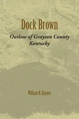 William R. Haynes - Dock Brown: Outlaw of Grayson County, Kentucky, Häftad. Tillgänglighet: Lägg i varukorg