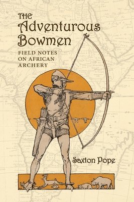 Saxton Pope - Adventurous Bowmen, Häftad. Tillgänglighet: Lägg i varukorg