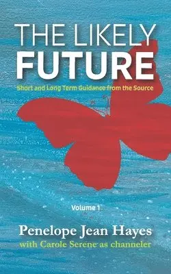 Carole Serene, Penelope Jean Hayes - The Likely Future: Short and Long Term Guidance from the Source, Häftad. Tillgänglighet: Lägg i varukorg