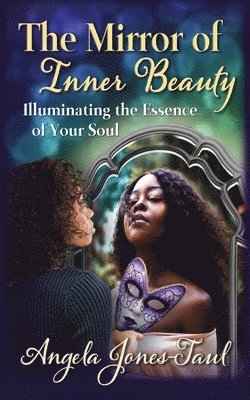 Angela Jones-Taul - The Mirror of Inner Beauty: Illuminating the Essence of Your Soul, Häftad