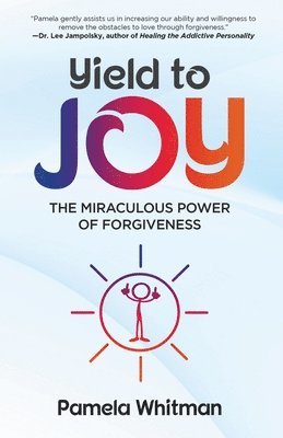 Pamela Whitman - Yield to Joy: The Miraculous Power of Forgiveness, Häftad
