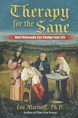 Lou Marinoff - Therapy for the Sane: How Philosophy Can Change Your Life, Häftad. Tillgänglighet: Lägg i varukorg