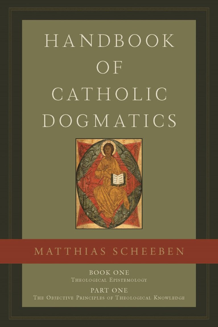 Matthias Joseph Scheeben - Handbook of Catholic Dogmatics, Book 1, Part 1, Inbunden