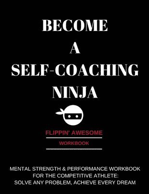 Amy Twiggs - Become a Self-Coaching Ninja: Mental Strength & Performance Workbook for the Competitive Athlete: Solve Any Problem, Achieve Every Dream, Häftad. Tillgänglighet: Lägg i varukorg