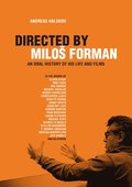 Directed by Milos Forman: An Oral History of His Life and Films