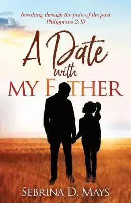 Sebrina D. Mays - A Date With My Father: Breaking through the pain of the past, Häftad. Tillgänglighet: Lägg i varukorg