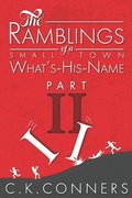 The Ramblings of a Small-Town What's-His-Name, Part 2